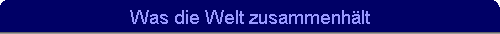 Was die Welt zusammenh�lt