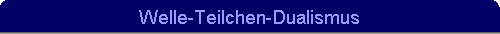 Welle-Teilchen-Dualismus